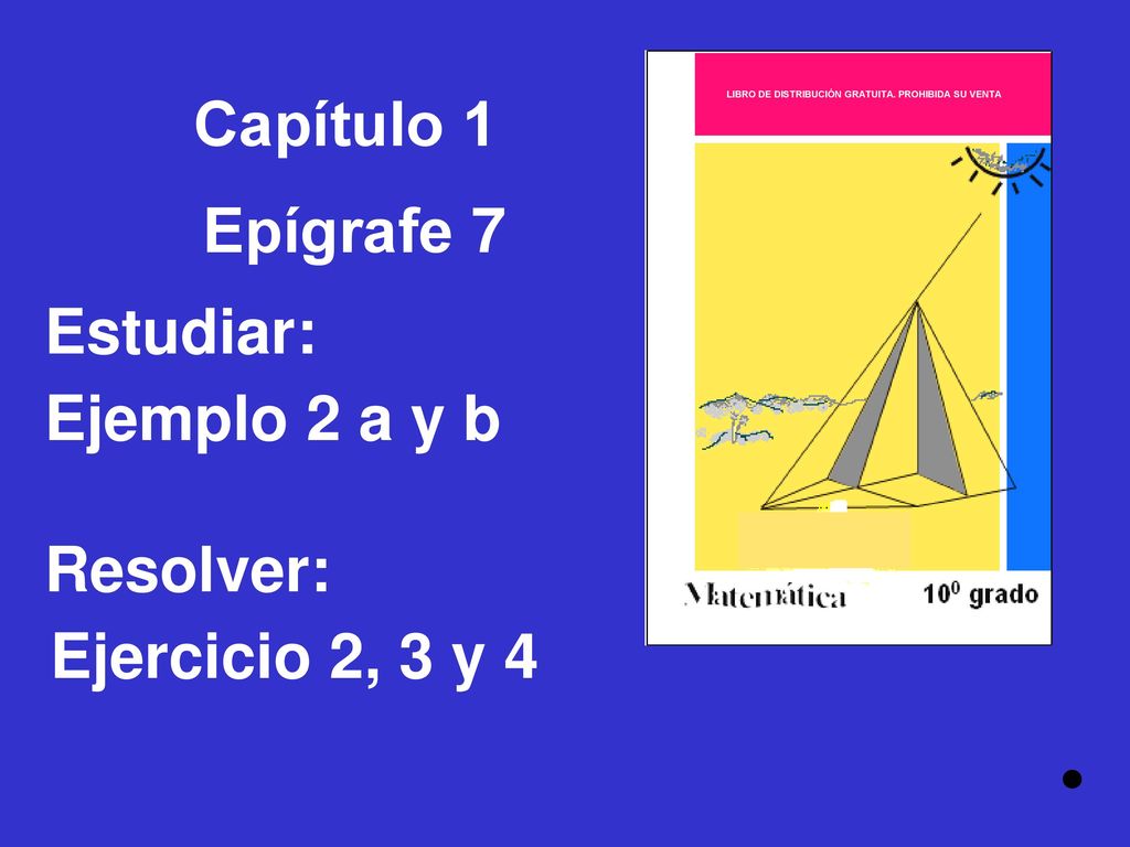 Capítulo 1 Epígrafe 7 Estudiar: Ejemplo 2 a y b Resolver: