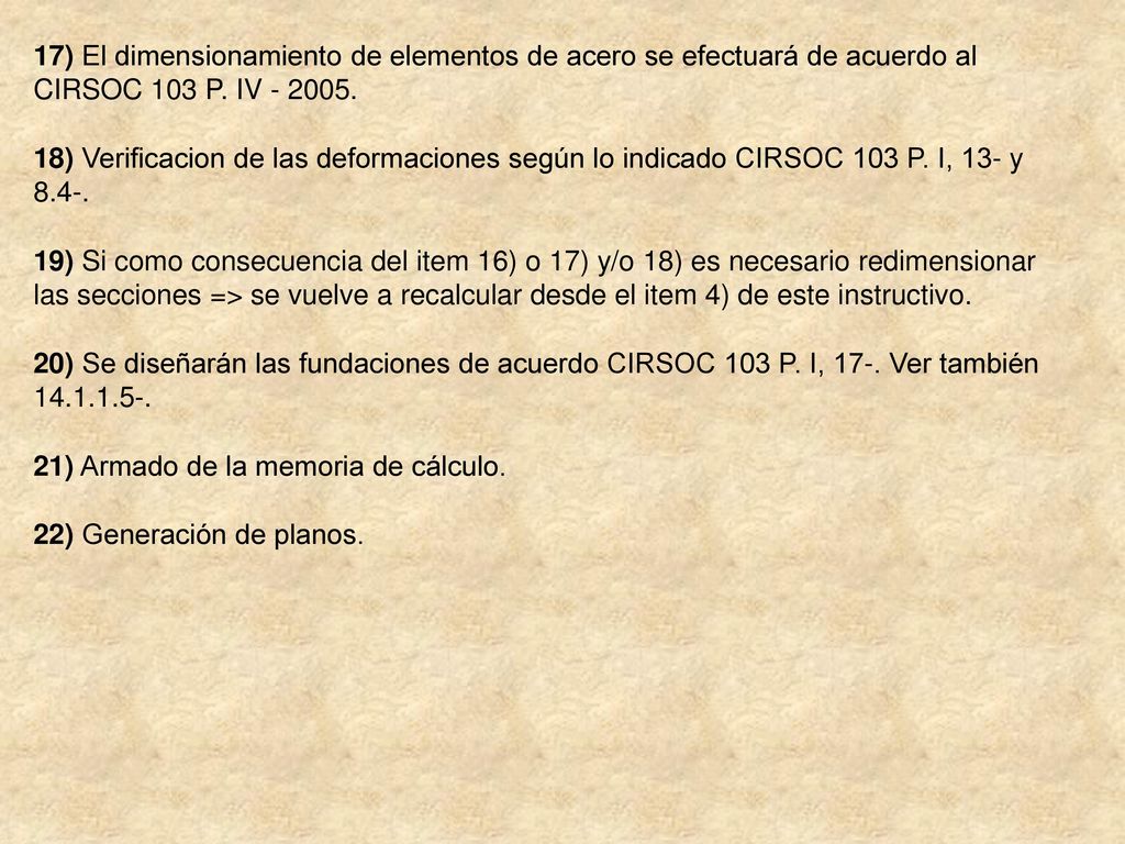 17) El dimensionamiento de elementos de acero se efectuará de acuerdo al CIRSOC 103 P. IV