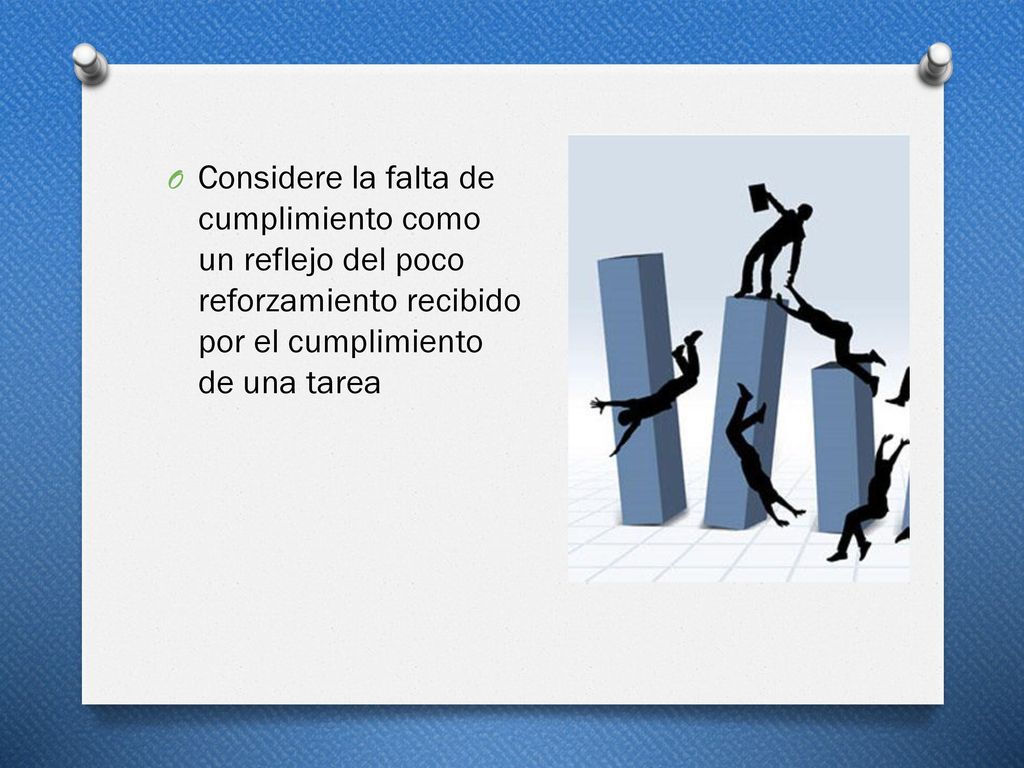 Considere la falta de cumplimiento como un reflejo del poco reforzamiento recibido por el cumplimiento de una tarea