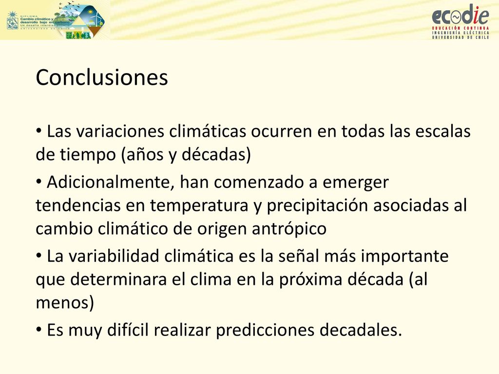 Conclusiones Las variaciones climáticas ocurren en todas las escalas de tiempo (años y décadas)