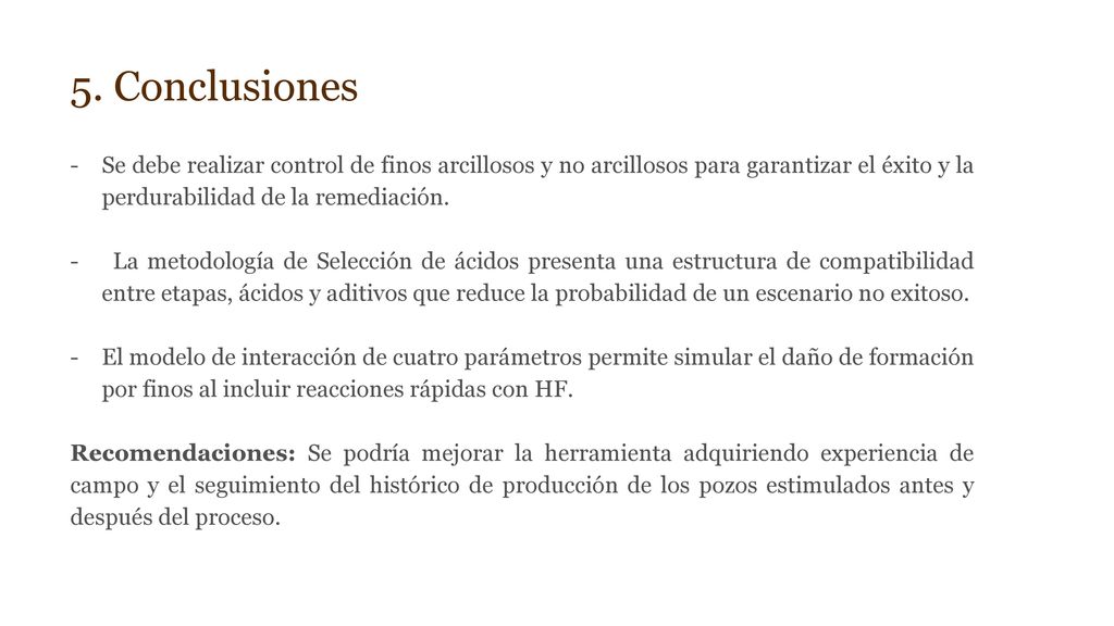 5. Conclusiones Se debe realizar control de finos arcillosos y no arcillosos para garantizar el éxito y la perdurabilidad de la remediación.