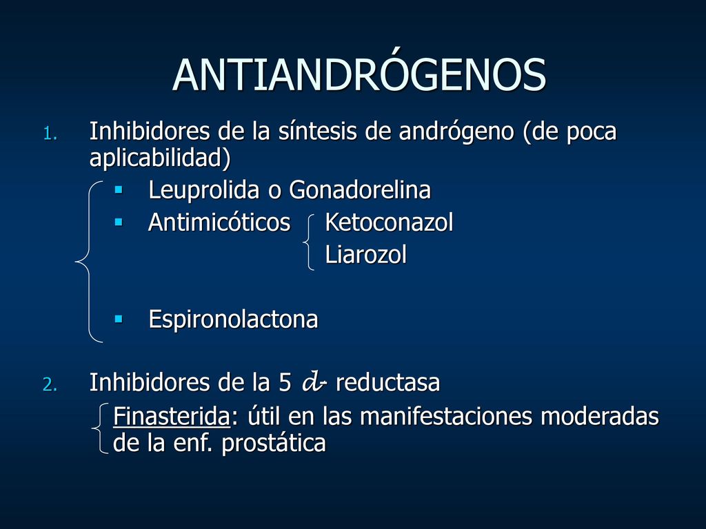 ANTIANDRÓGENOS Inhibidores de la síntesis de andrógeno (de poca aplicabilidad) Leuprolida o Gonadorelina.
