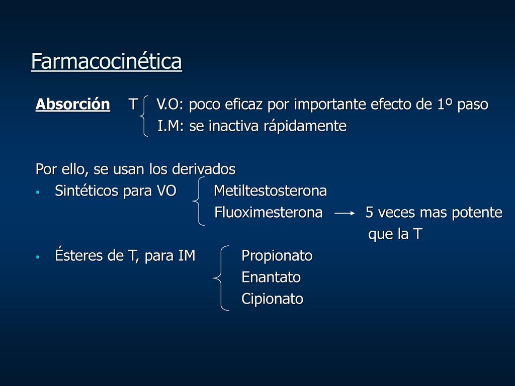 Farmacocinética Absorción T V.O: poco eficaz por importante efecto de 1º paso. I.M: se inactiva rápidamente.