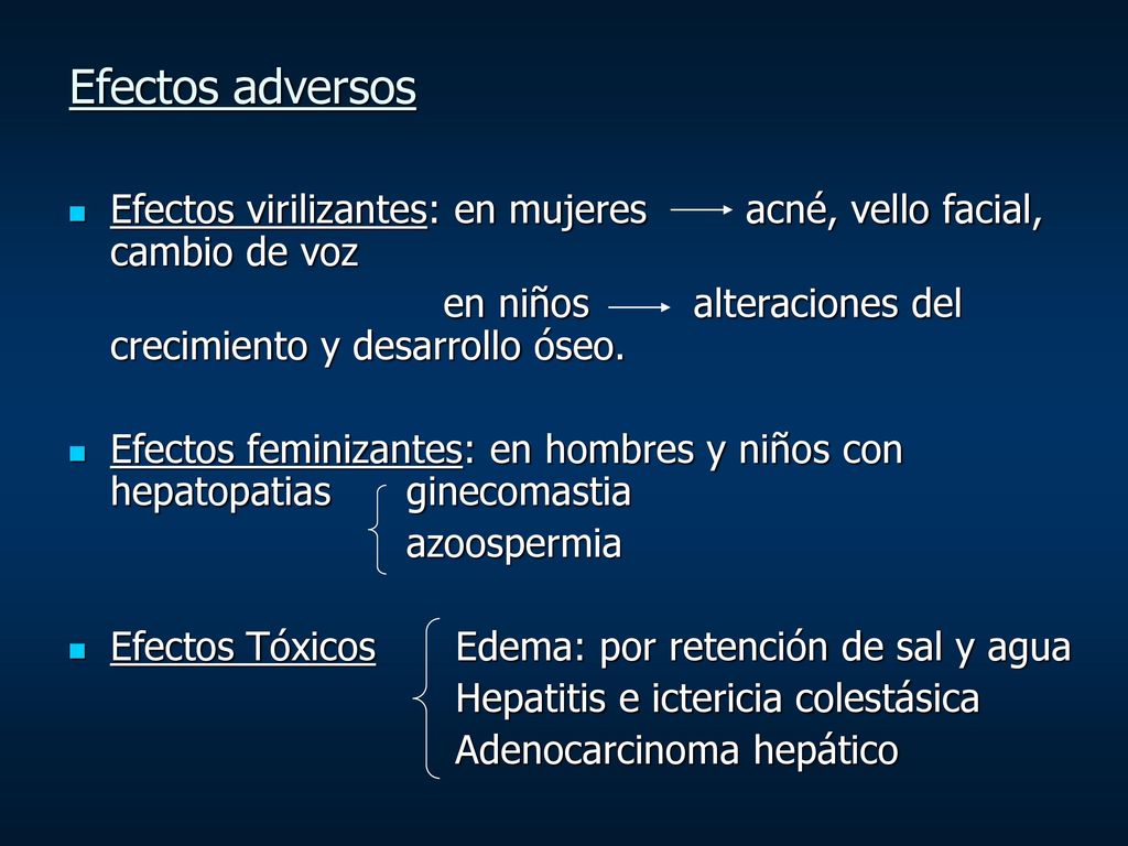 Efectos adversos Efectos virilizantes: en mujeres acné, vello facial, cambio de voz.