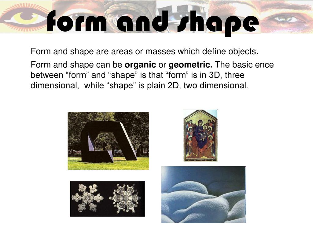 form and shape Form and shape are areas or masses which define objects.