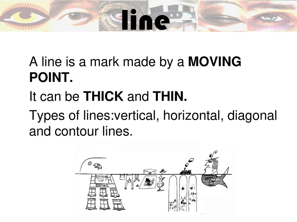 line A line is a mark made by a MOVING POINT.