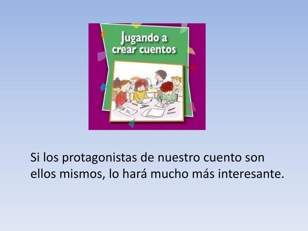 Si los protagonistas de nuestro cuento son ellos mismos, lo hará mucho más interesante.