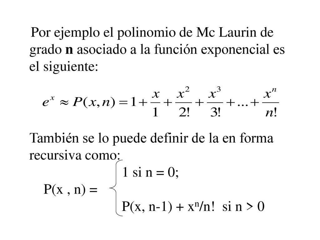 Por ejemplo el polinomio de Mc Laurin de grado n asociado a la función exponencial es el siguiente:
