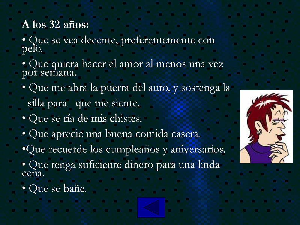 A los 32 años: Que se vea decente, preferentemente con pelo. Que quiera hacer el amor al menos una vez por semana.