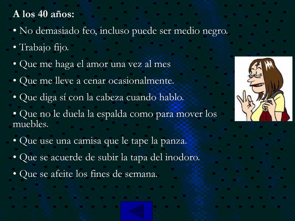 A los 40 años: No demasiado feo, incluso puede ser medio negro. Trabajo fijo. Que me haga el amor una vez al mes.