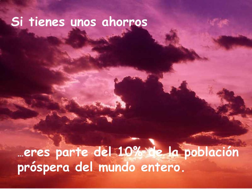 Si tienes unos ahorros …eres parte del 10% de la población próspera del mundo entero.