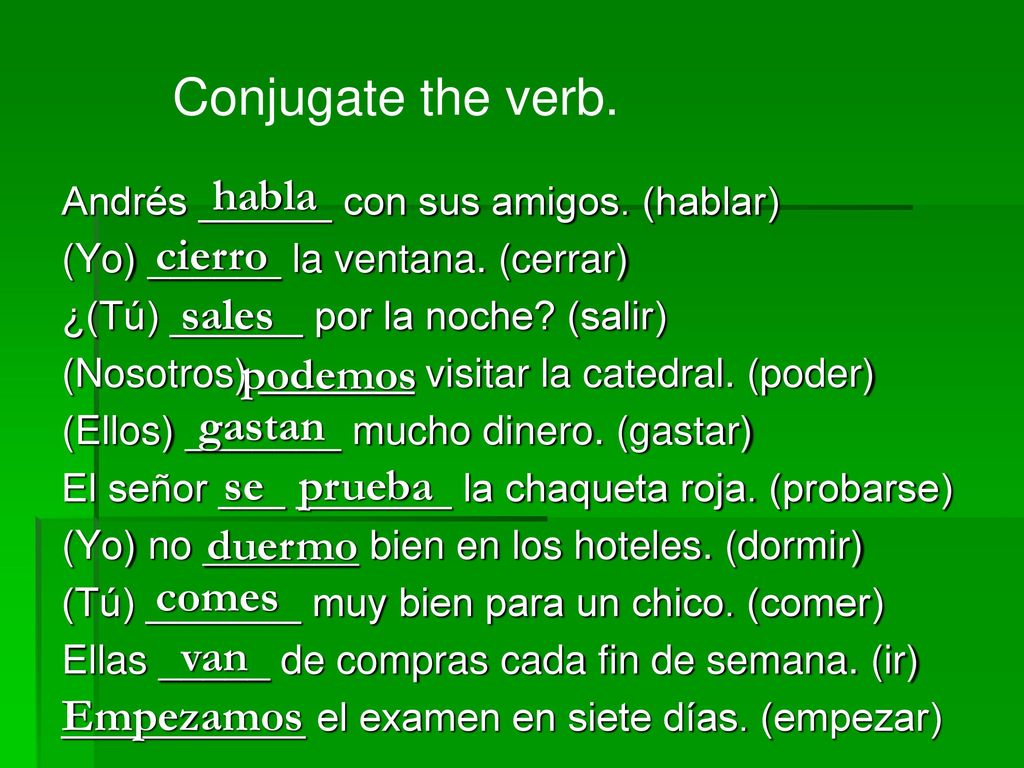 Conjugate the verb. habla cierro sales podemos gastan se prueba duermo