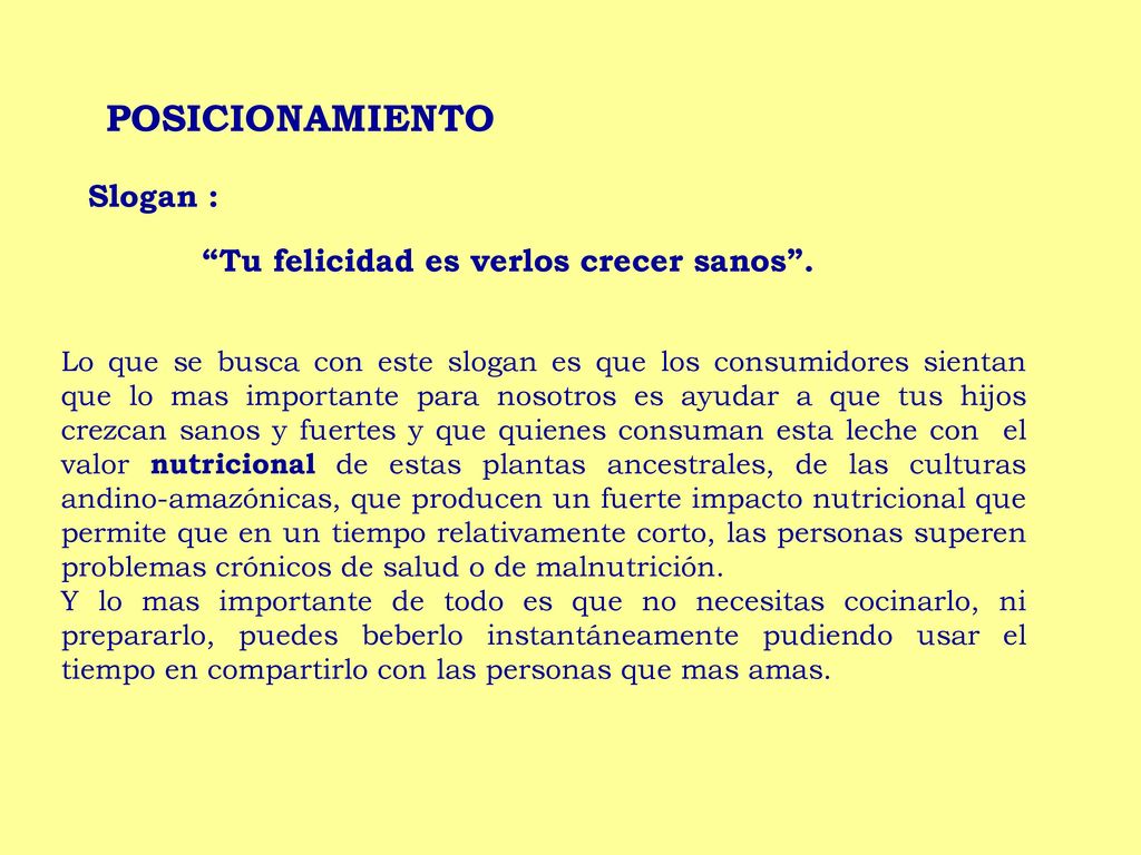 POSICIONAMIENTO Slogan : Tu felicidad es verlos crecer sanos .