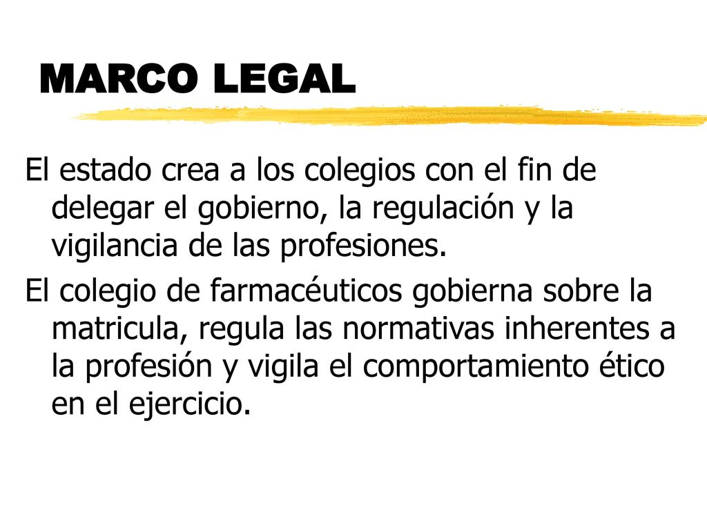 MARCO LEGAL El estado crea a los colegios con el fin de delegar el gobierno, la regulación y la vigilancia de las profesiones.