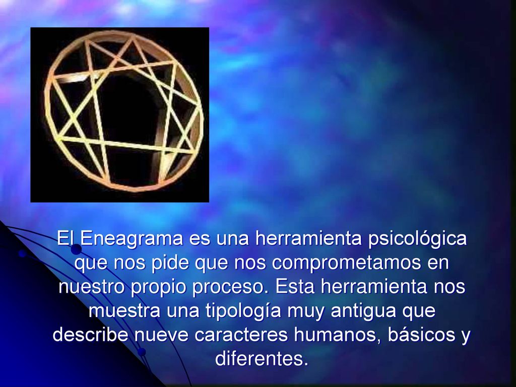 El Eneagrama es una herramienta psicológica que nos pide que nos comprometamos en nuestro propio proceso.