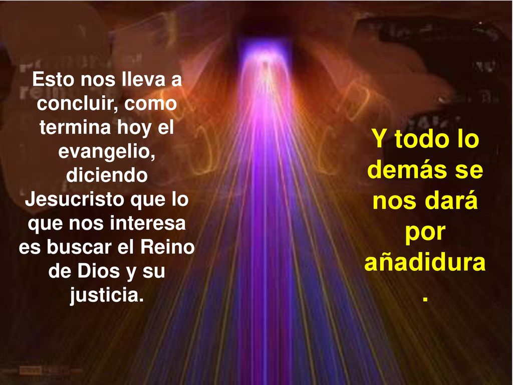 Y todo lo demás se nos dará por añadidura.