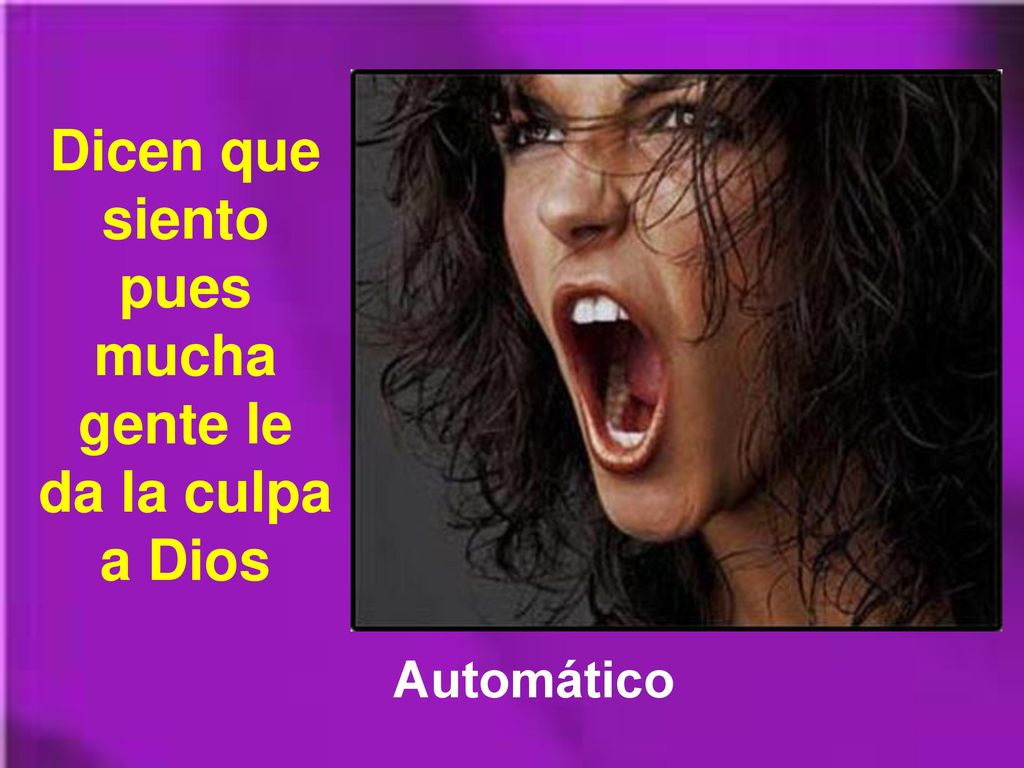 Dicen que siento pues mucha gente le da la culpa a Dios