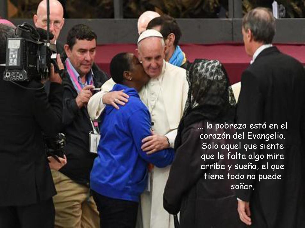 … la pobreza está en el corazón del Evangelio