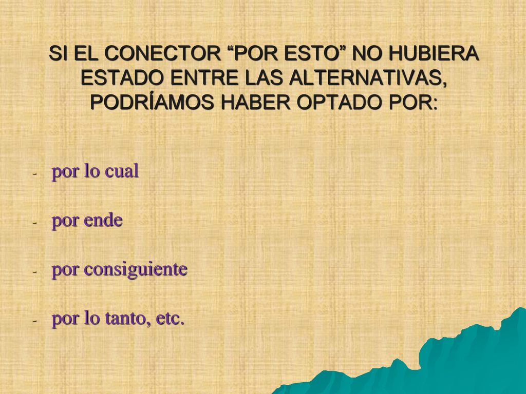 SI EL CONECTOR POR ESTO NO HUBIERA ESTADO ENTRE LAS ALTERNATIVAS, PODRÍAMOS HABER OPTADO POR: