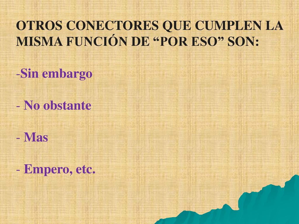 OTROS CONECTORES QUE CUMPLEN LA MISMA FUNCIÓN DE POR ESO SON: