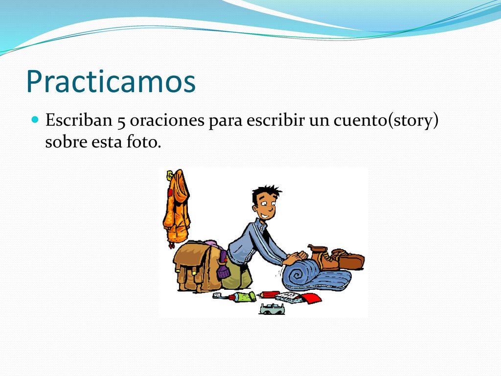 Practicamos Escriban 5 oraciones para escribir un cuento(story) sobre esta foto.