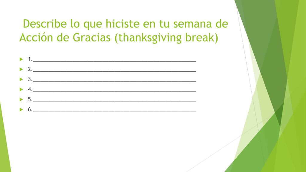 Describe lo que hiciste en tu semana de Acción de Gracias (thanksgiving break)