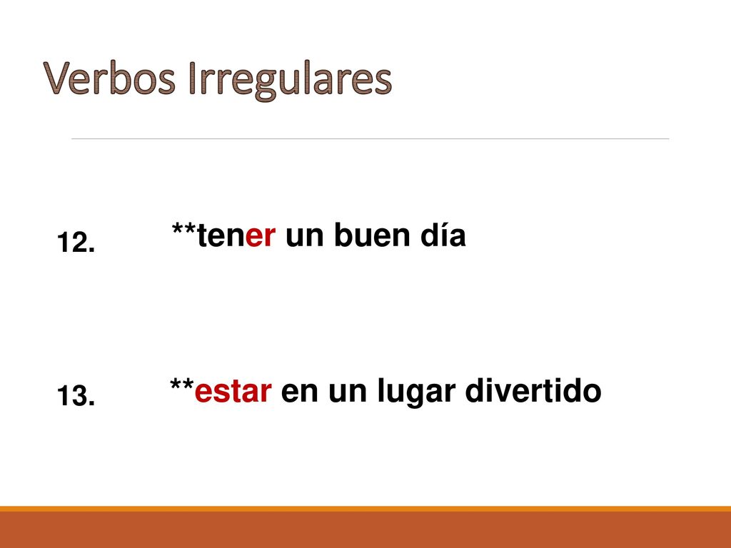 Verbos Irregulares **tener un buen día **estar en un lugar divertido