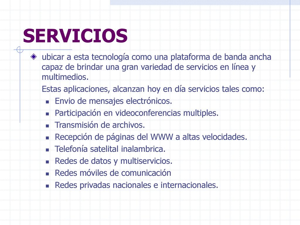 SERVICIOS ubicar a esta tecnología como una plataforma de banda ancha capaz de brindar una gran variedad de servicios en línea y multimedios.