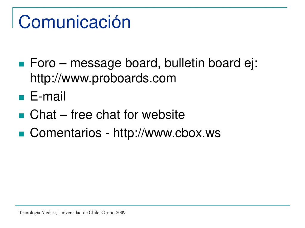 Comunicación Foro – message board, bulletin board ej:    . Chat – free chat for website.