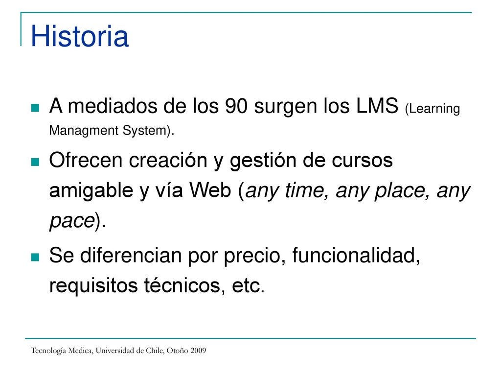 Historia A mediados de los 90 surgen los LMS (Learning Managment System).
