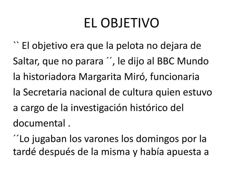 EL OBJETIVO `` El objetivo era que la pelota no dejara de