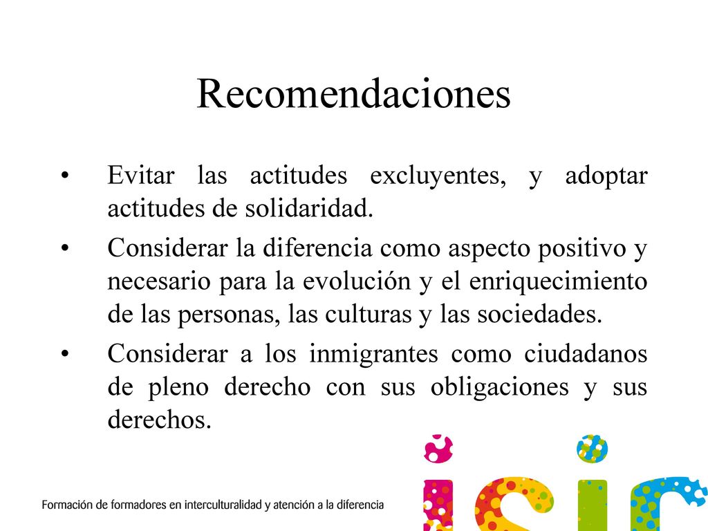 Recomendaciones Evitar las actitudes excluyentes, y adoptar actitudes de solidaridad.