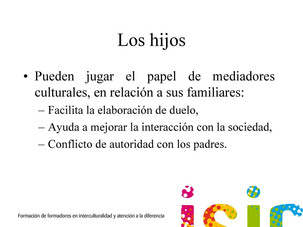 Los hijos Pueden jugar el papel de mediadores culturales, en relación a sus familiares: Facilita la elaboración de duelo,