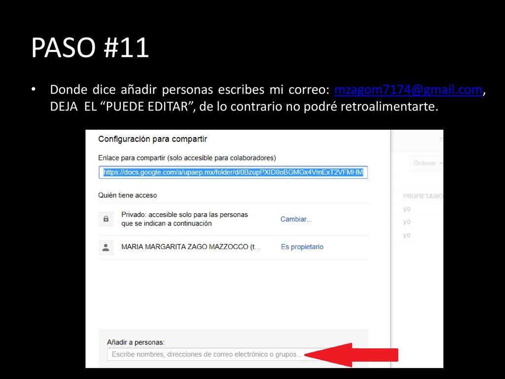PASO #11 Donde dice añadir personas escribes mi correo: DEJA EL PUEDE EDITAR , de lo contrario no podré retroalimentarte.