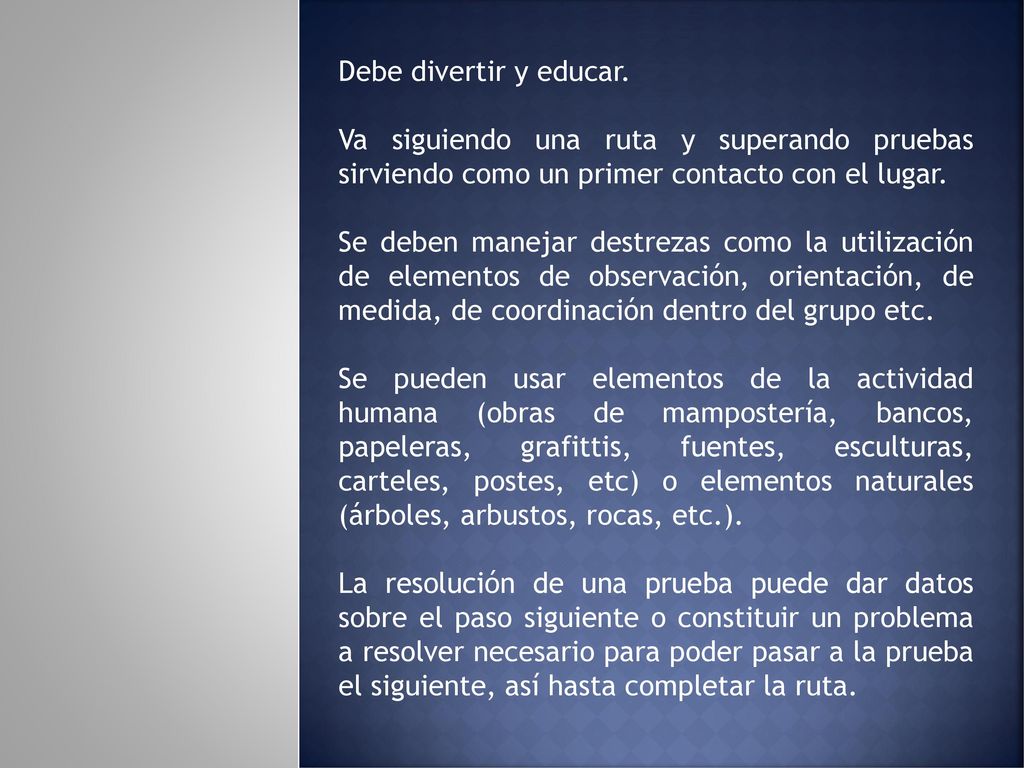 Debe divertir y educar. Va siguiendo una ruta y superando pruebas sirviendo como un primer contacto con el lugar.