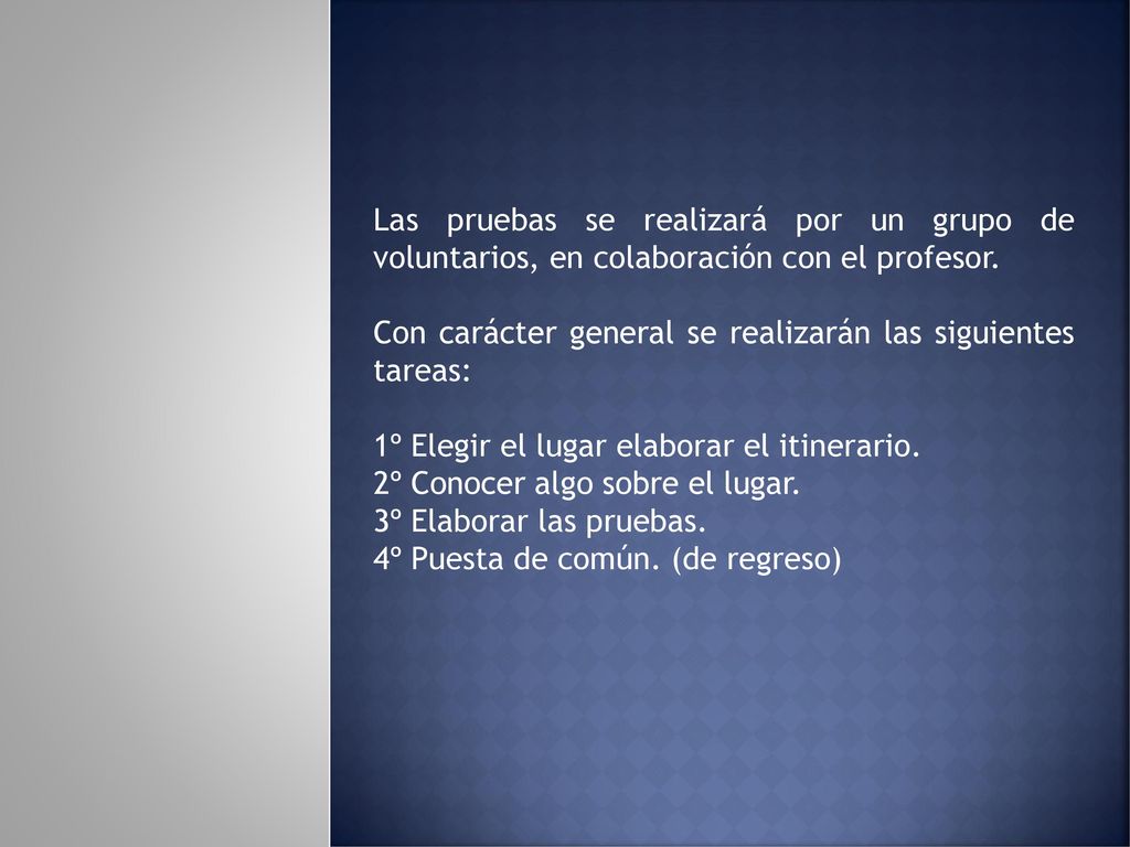 Las pruebas se realizará por un grupo de voluntarios, en colaboración con el profesor.