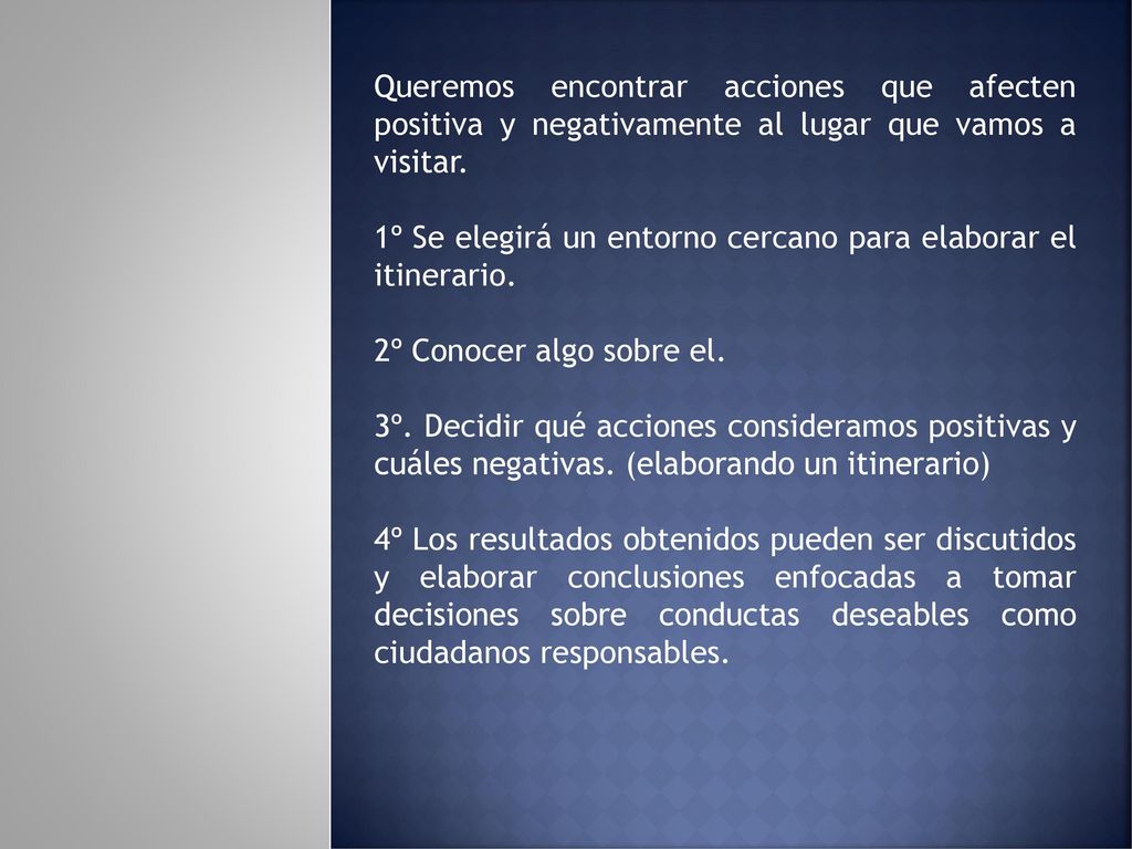 Queremos encontrar acciones que afecten positiva y negativamente al lugar que vamos a visitar.