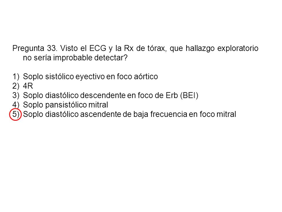 Pregunta 33. Visto el ECG y la Rx de tórax, que hallazgo exploratorio no sería improbable detectar