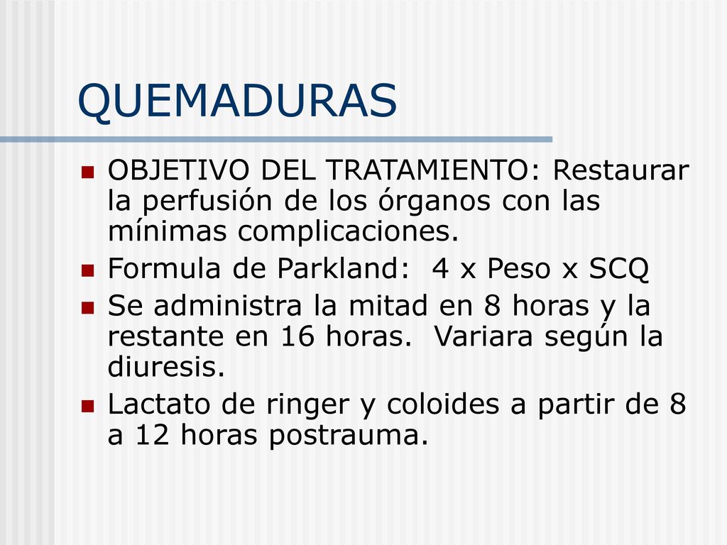 QUEMADURAS OBJETIVO DEL TRATAMIENTO: Restaurar la perfusión de los órganos con las mínimas complicaciones.