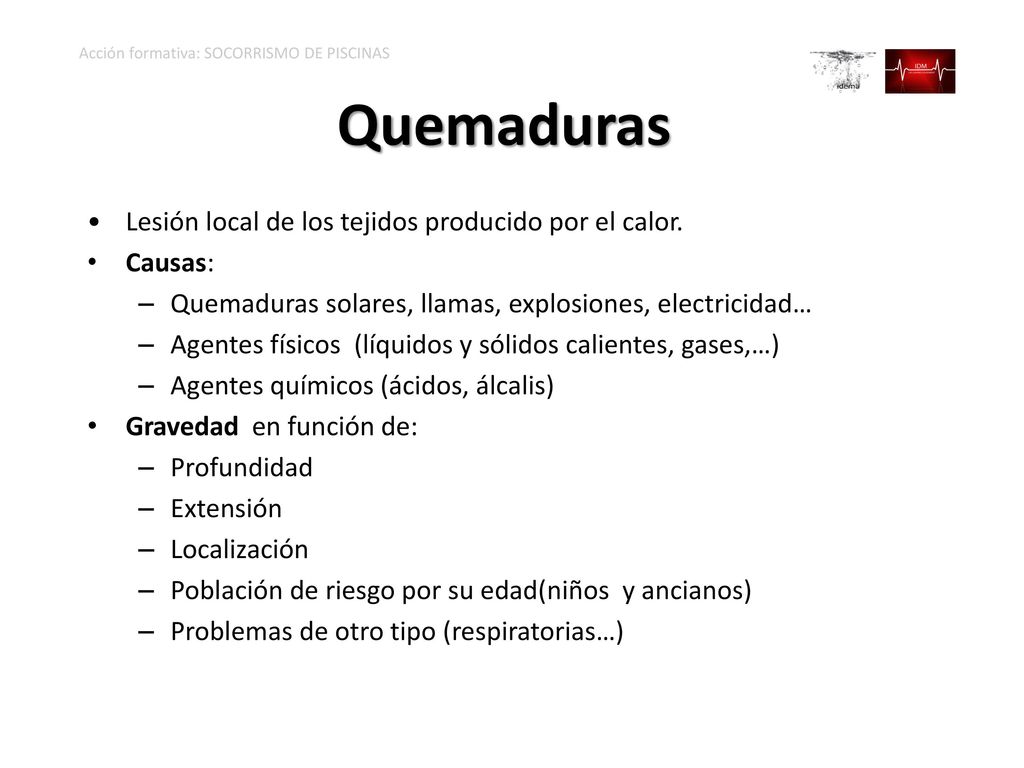 Quemaduras Lesión local de los tejidos producido por el calor. Causas: