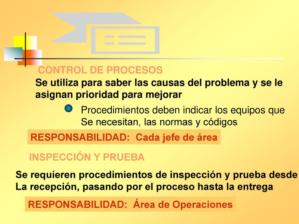CONTROL DE PROCESOS Se utiliza para saber las causas del problema y se le. asignan prioridad para mejorar.