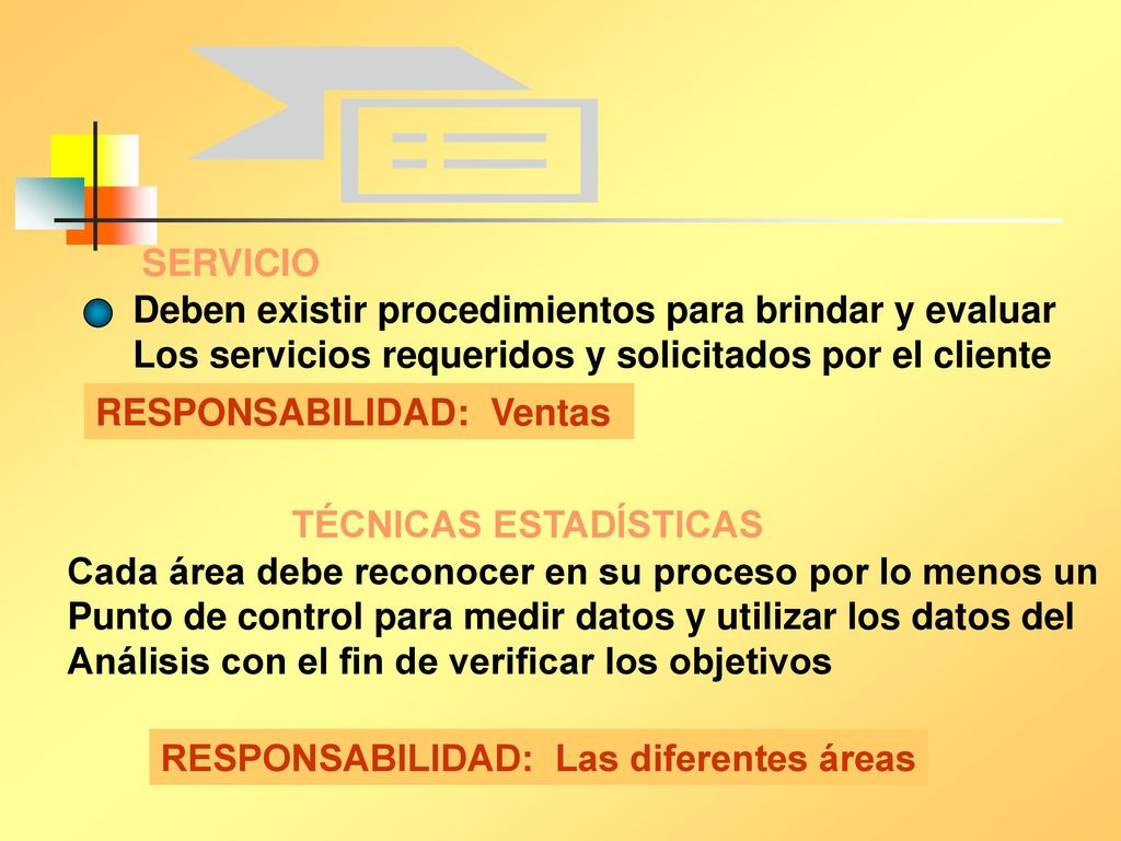 SERVICIO Deben existir procedimientos para brindar y evaluar. Los servicios requeridos y solicitados por el cliente.