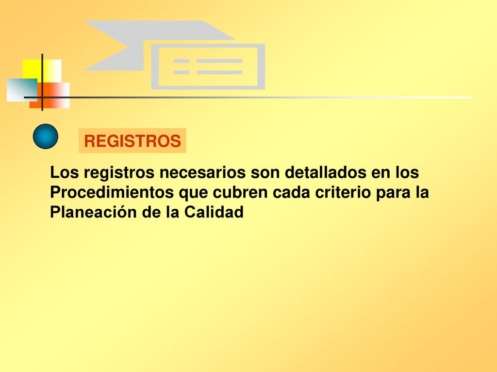 REGISTROS Los registros necesarios son detallados en los. Procedimientos que cubren cada criterio para la.
