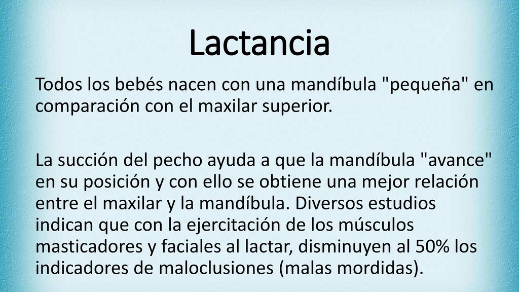 Lactancia Todos los bebés nacen con una mandíbula pequeña en comparación con el maxilar superior.