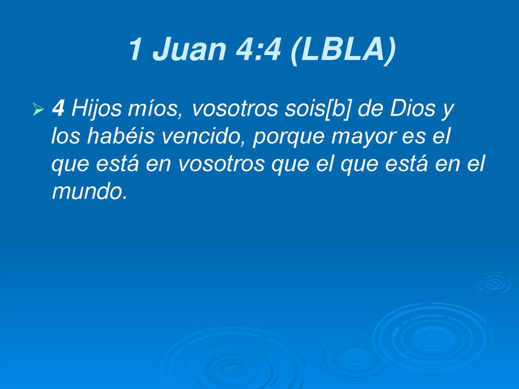 1 Juan 4:4 (LBLA) 4 Hijos míos, vosotros sois[b] de Dios y los habéis vencido, porque mayor es el que está en vosotros que el que está en el mundo.