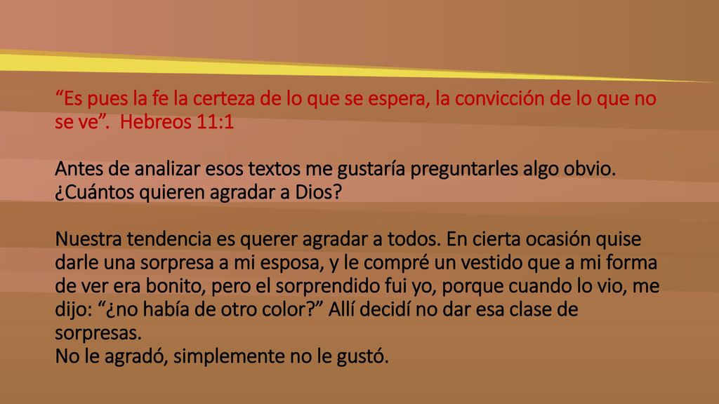 Es pues la fe la certeza de lo que se espera, la convicción de lo que no se ve .