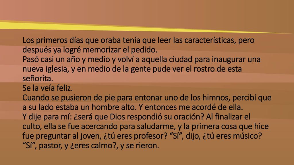 Los primeros días que oraba tenía que leer las características, pero después ya logré memorizar el pedido.