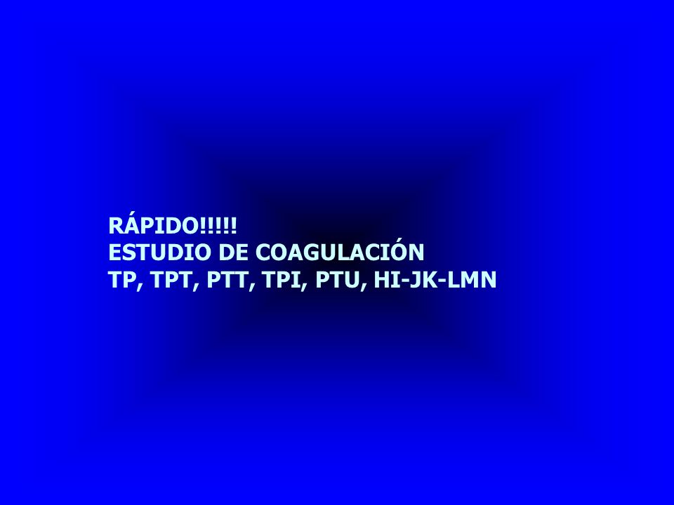 RÁPIDO!!!!! ESTUDIO DE COAGULACIÓN TP, TPT, PTT, TPI, PTU, HI-JK-LMN