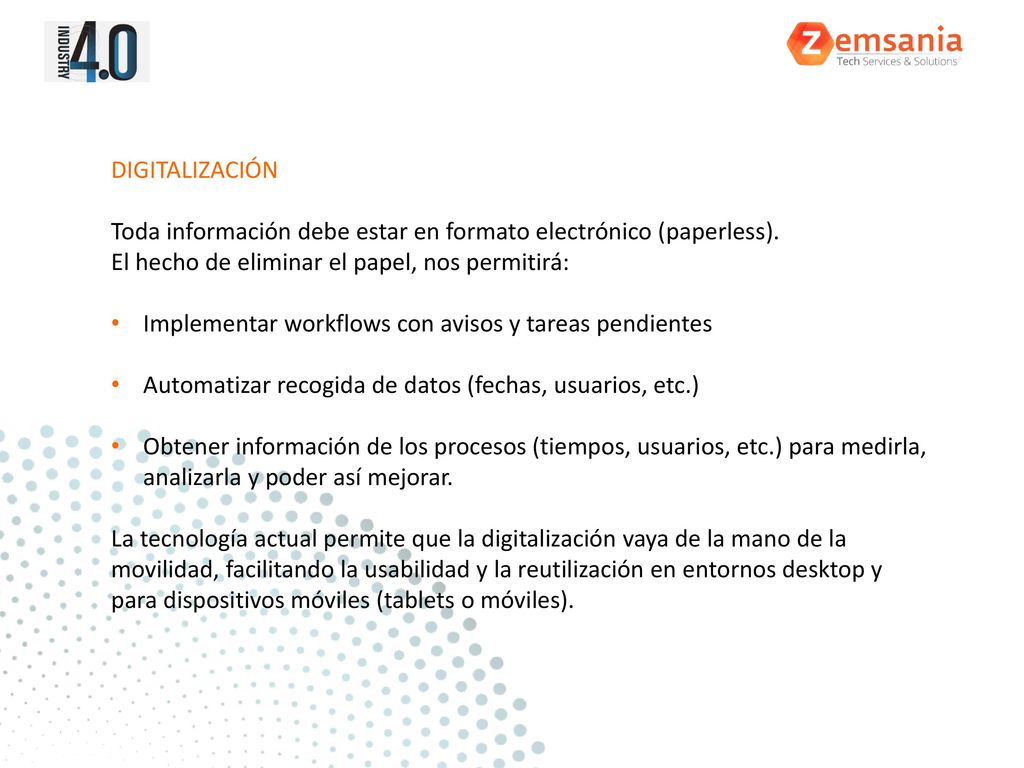 DIGITALIZACIÓN Toda información debe estar en formato electrónico (paperless). El hecho de eliminar el papel, nos permitirá: