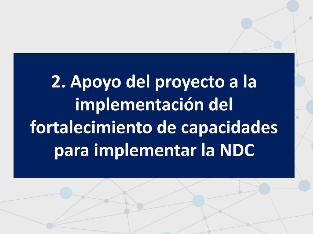 2. Apoyo del proyecto a la implementación del fortalecimiento de capacidades para implementar la NDC